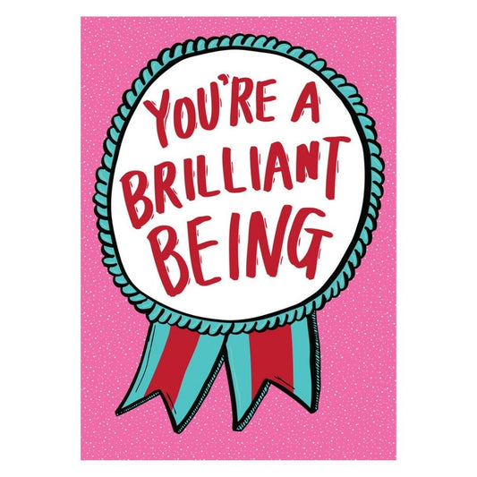You're A Brilliant Being - Greeting Card