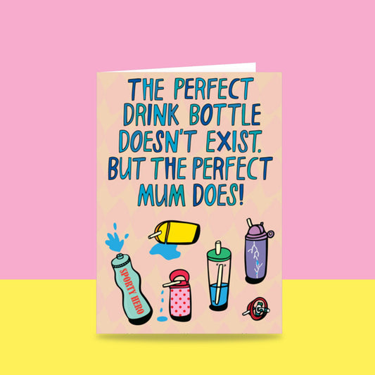 The Perfect Drink Bottle Doesn't Exist. But The Perfect Mum Does - Greeting Card