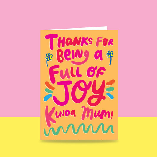 Thanks For Being A Full Of Joy Kinda Mum - Greeting Card