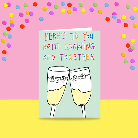 Here's To You Both Growing Old Together - Greeting Card