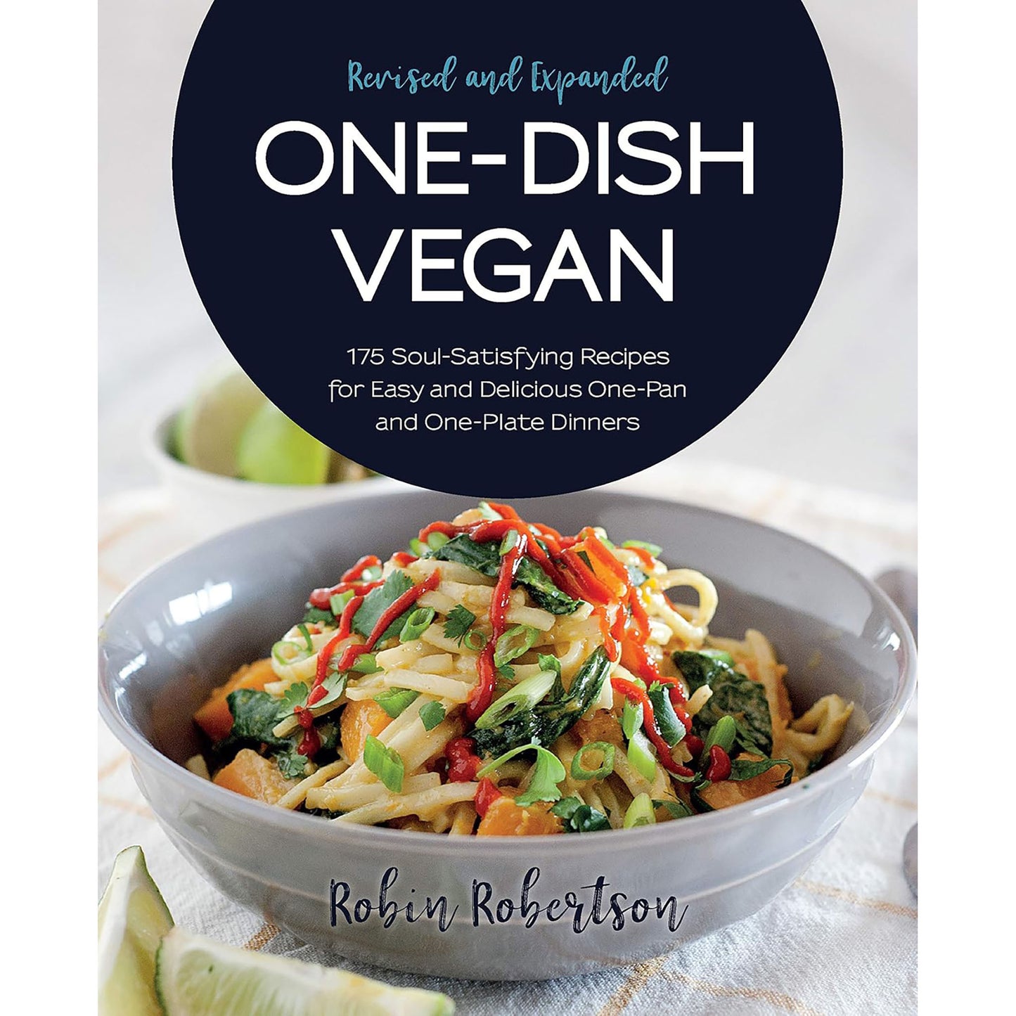 One-Dish Vegan Revised and Expanded Edition: 175 Soul-Satisfying Recipes for Easy and Delicious One-Pan and One-Plate Dinners