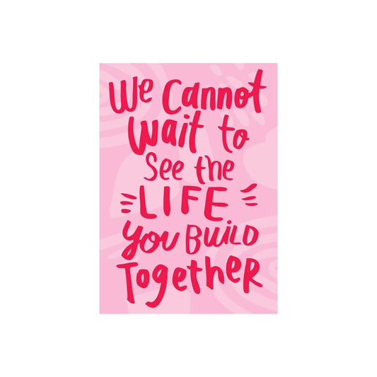 We Cannot Wait To See The Life You Build Together - Greeting Card