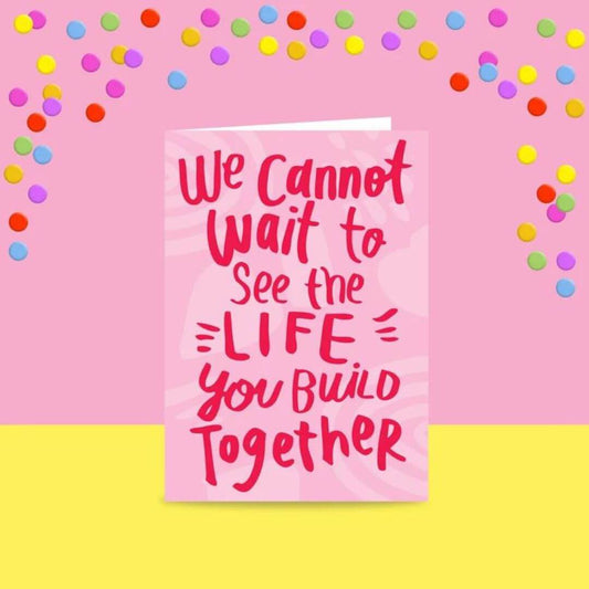 We Cannot Wait To See The Life You Build Together - Greeting Card